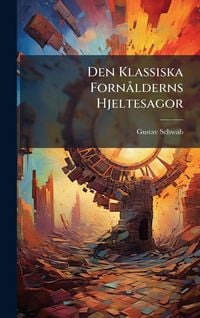 Produktbild: Den Klassiska FornÃ lderns Hjeltesagor