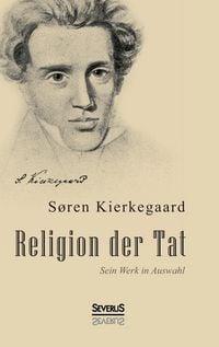 Produktbild: Kierkegaard, S: Religion der Tat: Kierkegaards Werk in Auswa