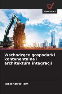 Produktbild: Wschodz&iquest;ce gospodarki kontynentalne i architektura integracji