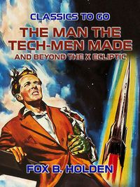 Produktbild: The Man the Tech-Men Made and Beyond the X Ecliptic