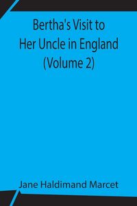 Produktbild: Bertha'S Visit To Her Uncle In England (Volume 2)