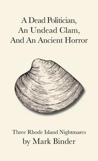 Produktbild: A Dead Politician, An Undead Clam, And An Ancient Horror