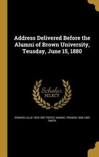 Produktbild: Address Delivered Before the Alumni of Brown University, Teusday, June 15, 1880