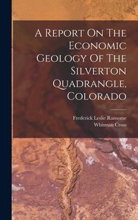 Produktbild: A Report On The Economic Geology Of The Silverton Quadrangle, Colorado