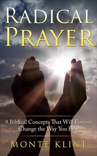 Produktbild: Radical Prayer: 9 Biblical Concepts That Will Forever Change the Way You Pray