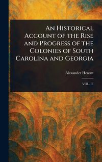 Produktbild: An Historical Account of the Rise and Progress of the Colonies of South Carolina and Georgia