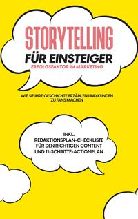 Produktbild: Storytelling f&uuml;r Einsteiger - Der Erfolgsfaktor im Marketing: Wie Sie Ihre Geschichte erz&auml;hlen und Kunden zu Fans machen - inkl. Redaktionsplan-Checkl