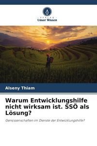 Produktbild: Warum Entwicklungshilfe nicht wirksam ist. SS&Ouml; als L&ouml;sung?