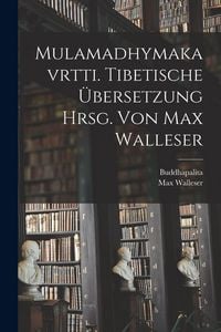 Produktbild: Mulamadhymakavrtti. Tibetische &Uuml;bersetzung Hrsg. Von Max Walleser