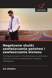Produktbild: Negatywne skutki zaw&iquest;aszczania pa&iquest;stwa i zaw&iquest;aszczania biznesu