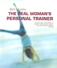 Produktbild: The Real Woman's Personal Trainer: A Goal-By-Goal Programme to Lose Fat, Tone Muscle, Perfect Posture and Boost Energy - For Life
