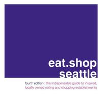 Produktbild: Eat.Shop Seattle: An Encapsulated View of the Most Interesting, Inspired and Authentic Locally Owned Eating and Shopping Establishments