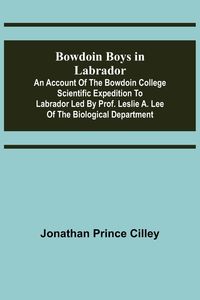 Produktbild: Bowdoin Boys in Labrador; An Account of the Bowdoin College Scientific Expedition to Labrador led by Prof. Leslie A. Lee of the Biological Department
