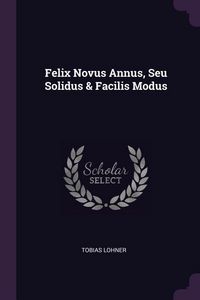 Produktbild: Felix Novus Annus, Seu Solidus & Facilis Modus