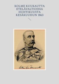 Produktbild: Kolme Kuukautta Etel&auml;valtioissa huhtikuusta kes&auml;kuuhun 1863