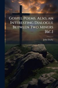 Produktbild: Gospel Poems. Also, an Interesting Dialogue Between Two Miners [&c.]