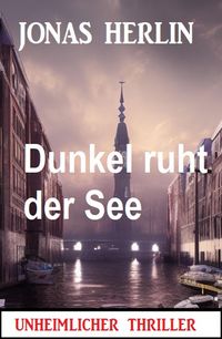 Produktbild: Dunkel ruht der See: Unheimlicher Thriller