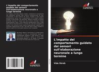 Produktbild: L'impatto del comportamento guidato dai sensori sull'elaborazione neuronale a lungo termine