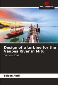 Produktbild: Design of a turbine for the Vaup&eacute;s River in Mit&uacute;