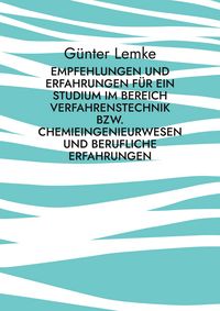 Produktbild: Empfehlungen und Erfahrungen f&uuml;r ein Studium im Bereich Verfahrenstechnik bzw. Chemieingenieurwesen und berufliche Erfahrungen
