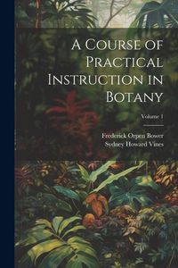 Produktbild: A Course of Practical Instruction in Botany; Volume 1