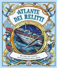 Produktbild: Atlante dei relitti. Un giro del mondo alla scoperta degli abissi