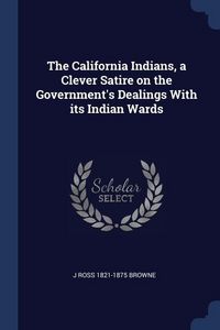 Produktbild: The California Indians, a Clever Satire on the Government's Dealings With its Indian Wards
