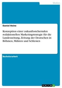 Produktbild: Konzeption einer zukunftssichernden redaktionellen Marketingstrategie f&uuml;r die Landeszeitung, Zeitung der Deutschen in B&ouml;hmen, M&auml;hren und Schlesien