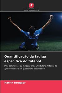 Produktbild: Quantifica&ccedil;&atilde;o da fadiga espec&iacute;fica do futebol