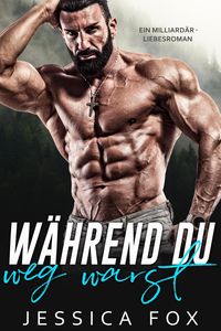 Produktbild: W&auml;hrend du weg warst: Ein Milliard&auml;r - Liebesroman