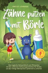 Produktbild: Z&auml;hne putzen mit B&ouml;rle: Das magische Zahnputzbuch zum Mitmachen mit den sch&ouml;nsten Zahnputzgeschichten f&uuml;r Kinder, um das richtige Z&auml;hneputzen spieleri