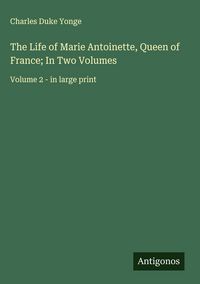 Produktbild: The Life of Marie Antoinette, Queen of France; In Two Volumes