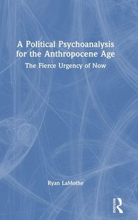 Produktbild: A Political Psychoanalysis for the Anthropocene Age