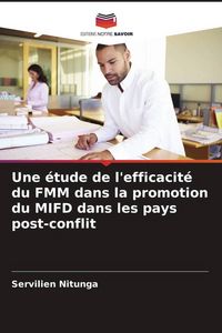 Produktbild: Une &eacute;tude de l'efficacit&eacute; du FMM dans la promotion du MIFD dans les pays post-conflit