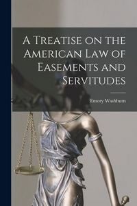 Produktbild: A Treatise on the American Law of Easements and Servitudes