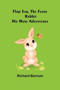 Produktbild: Flop Ear, the Funny Rabbit His Many Adventures