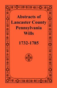 Produktbild: Abstracts of Lancaster County, Pennsylvania, Wills, 1732-1785