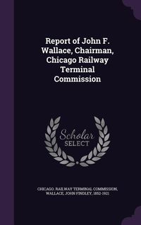Produktbild: Report of John F. Wallace, Chairman, Chicago Railway Terminal Commission