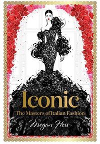 Bild vom Artikel Iconic: The Masters of Italian Fashion vom Autor Megan Hess
