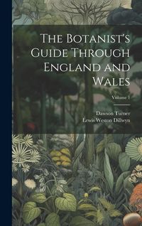 Produktbild: The Botanist's Guide Through England and Wales; Volume 1