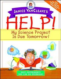 Produktbild: Janice VanCleave's Help! My Science Project Is Due Tomorrow! Easy Experiments You Can Do Overnight