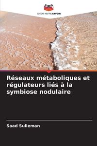 Produktbild: R&eacute;seaux m&eacute;taboliques et r&eacute;gulateurs li&eacute;s &agrave; la symbiose nodulaire