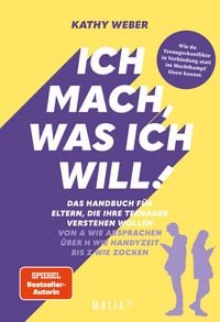 Produktbild: Ich mach, was ich will! Das Handbuch f&uuml;r Eltern, die ihre Teenager verstehen wollen - Von A wie Absprachen &uuml;ber H wie Handyzeit bis Z wie Zocken