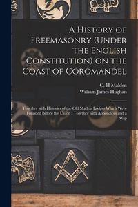 Produktbild: A History of Freemasonry (under the English Constitution) on the Coast of Coromandel