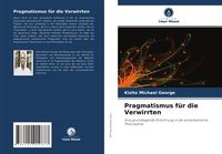 Produktbild: Pragmatismus f&uuml;r die Verwirrten
