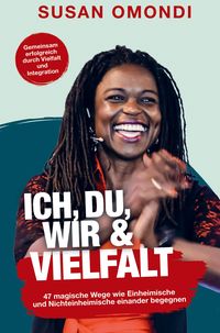 Produktbild: Susan Omondi: ICH, DU, WIR & VIELFALT: 47 magische Wege, wie