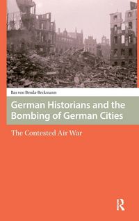 Produktbild: German Historians and the Bombing of German Cities
