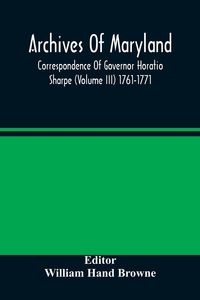 Produktbild: Archives Of Maryland; Correspondence Of Governor Horatio Sharpe (Volume III) 1761-1771