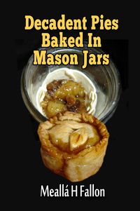 Produktbild: Decadent Pies Baked In Mason Jars