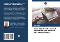 Produktbild: Atlas des Weinbaus und der Weine von Bosnien und Herzegowina